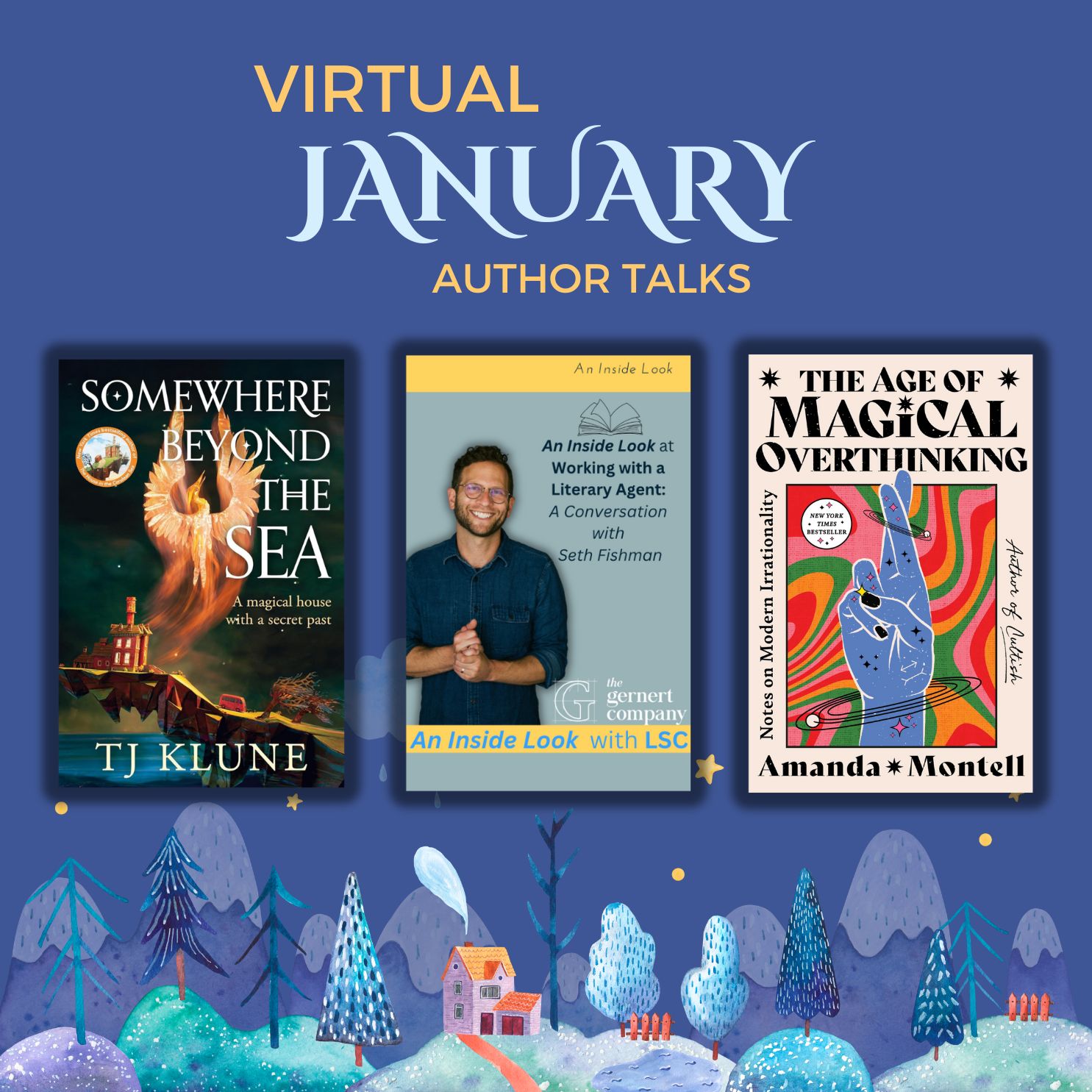 Promotional image for Virtual January Author Talks featuring three books: 'Somewhere Beyond the Sea' by TJ Klune, 'An Inside Look at Working with a Literary Agent: A Conversation with Seth Fishman,' and 'The Age of Magical Overthinking' by Amanda Montell. The background features a whimsical wintery scene with snow-covered trees, hills, and houses, accented by stars and a serene blue sky.